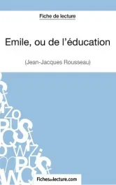 Emile, ou de l&rsquo;éducation. Analyse complète de l&rsquo;oeuvre