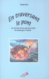 En traversant le pont. Un récit de vie au seuil de la mort, Un hommage à l&rsquo;amitié