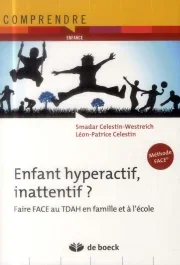 Enfants hyperactifs, inattentif ? Faire face au TDAH en famille et à l&rsquo;école