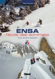 ENSA, l&rsquo;école des sommets. 70 ans de ski et d&rsquo;alpinisme