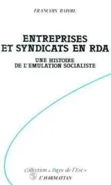 Entreprises et syndicats en rda: une histoire de l’emulation socialiste
