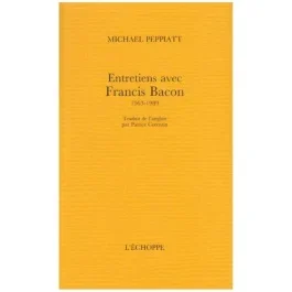 Entretiens avec Francis Bacon, 1963-1989