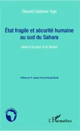 Etat fragile et sécurité humaine au sud du Sahara. Vaincre la peur et le besoin