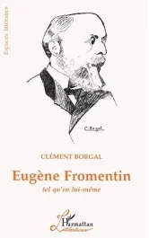EUGENE FROMENTIN. Tel qu&rsquo;en lui-même