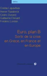 Euro, plan B. Sortir de la crise en Grèce, en France et en Europe