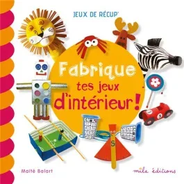 Fabrique tes jeux d&rsquo;intérieur !
