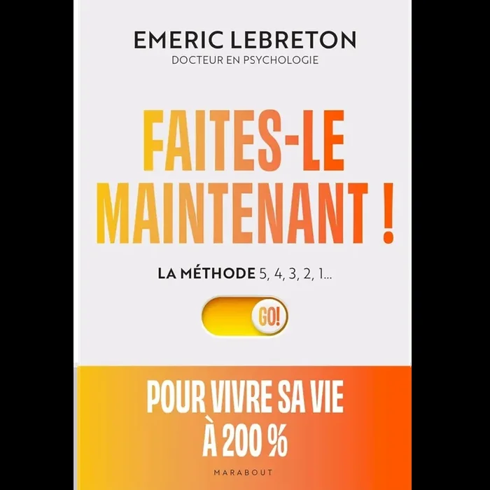 Faites-le maintenant !: La méthode 5,4,3,2,1…