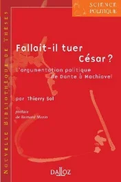 Fallait-il tuer César ? L&rsquo;argumentation politique de Dante à Machiavel