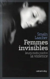 Femmes invisibles. Leurs mots contre la violence