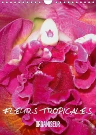 FLEURS TROPICALES ORGANISEUR CALENDRIER MURAL 2018 DIN A4 VE – LA SPLENDEUR DES FLEURS TROPIC
