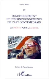 FONCTIONNEMENT ET DISFONCTIONNEMENTS DE L&rsquo;ART CONTEMPORAIN – UN PROCES POUR L&rsquo;EXEMPLE