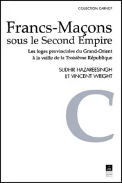Francs-maçons sous le Second Empire. Les loges provinciales du Grand-Orient à la veille de la Troisi