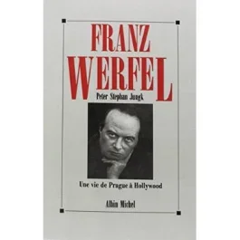 Franz Werfel. Une vie de Prague à Hollywood
