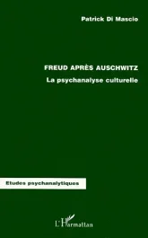 FREUD APRES AUSCHWITZ. La psychanalyse culturelle