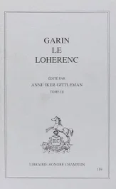 GARIN LE LOHERENC. EDITE PAR ANNE IKER-GITTLEMAN. TOME III.