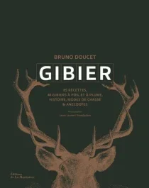 Gibier. 40 gibiers à poil et à plume, 85 recettes et gestes techniques
