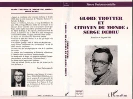 Globe trotter et citoyen du monde. Serge Debru