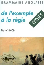 GRAMMAIRE ANGLAISE. De l&rsquo;exemple à la règle, Lycées
