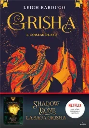 Grisha Tome 3 : L&rsquo;oiseau de feu