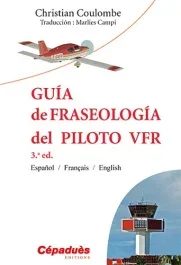 GUIA DE FRASEOLOGIA DEL PILOTO VFR – 3.A ED ESPANOL / FRANCAIS / ENGLISH