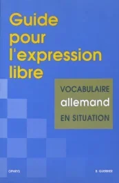 Guide pour l&rsquo;expression libre. Vocabulaire allemand en situation