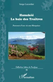 Hanakée. La baie des Traîtres – Parcours d&rsquo;une vie aux Marquises