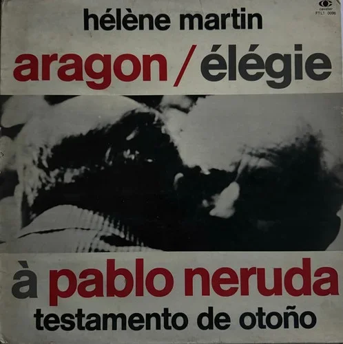 Hélène Martin – Aragon / Élégie À Pablo Neruda (Testamento De Otono)