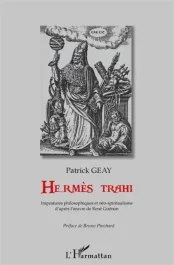 Hermès trahi. Impostures philosophiques et néo-spiritualisme d&rsquo;après l&rsquo;oeuvre de René Guénon