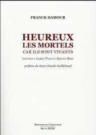 Heureux les mortels car ils sont vivants. Lettres ouvertes à Larry Page et Sergey Brin