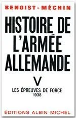 Histoire de l&rsquo;armée allemande. Tome 5, Les épreuves de force, 1938
