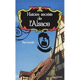 Histoire secrète de l&rsquo;Alsace