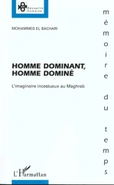 HOMME DOMINANT, HOMME DOMINE. L&rsquo;imaginaire incestueux au Maghreb
