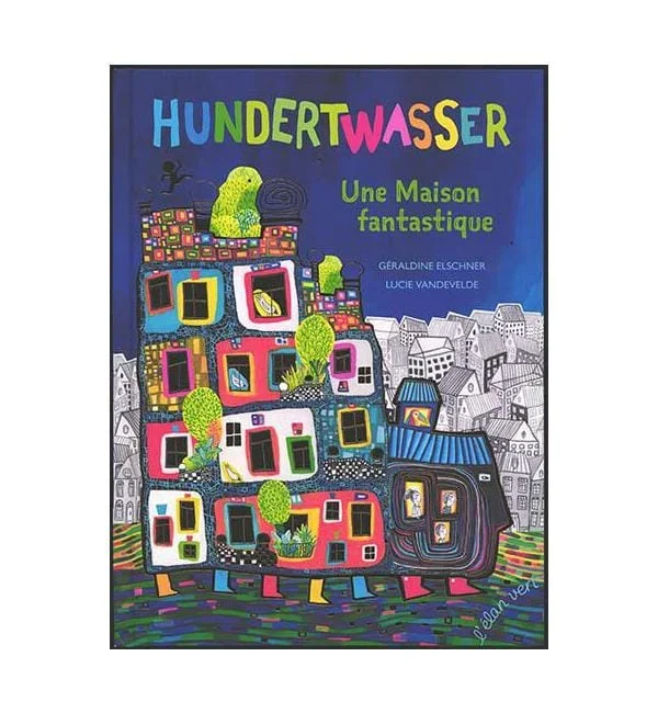 Hundertwasser – Une Maison fantastique