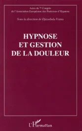 Hypnose et gestion de la douleur. Actes du 7e Congrès de l&rsquo;Association Européene des Praticiens d&rsquo;Hy