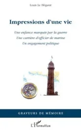 Impressions d&rsquo;une vie. Une enfance marquée par la guerre. Une carrière d&rsquo;officier de marine. – Un en