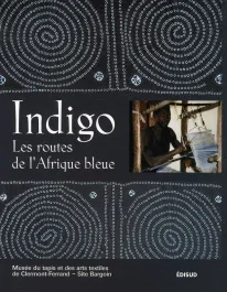 INDIGO LES ROUTES DE L&rsquo;AFRIQUE BLEUE