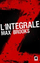 Intégrale Z / World War Z ; Closure, Limited et autres histoires de zombies ; Guide de survie en ter