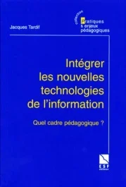 INTEGRER LES NOUVELLES TECHNOLOGIES DE L&rsquo;INFORMATION. Quel cadre pédagogique ?