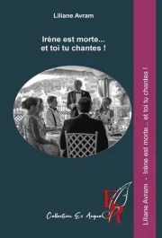 IRENE EST MORTE… ET TOI TU CHANTES !