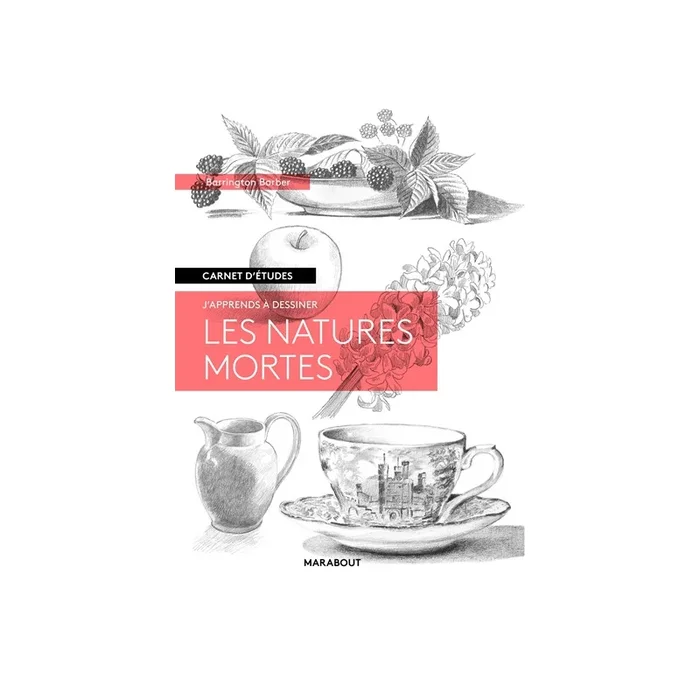 J&rsquo;apprends à dessiner les natures mortes