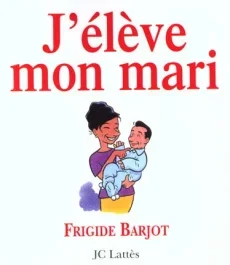 J&rsquo;ELEVE MON MARI
