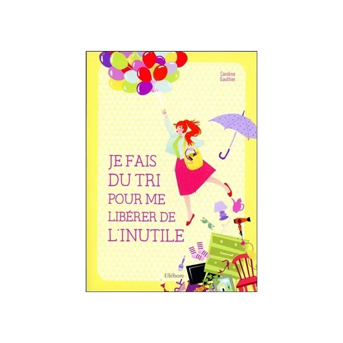 Je fais du tri pour me libérer de l&rsquo;inutile