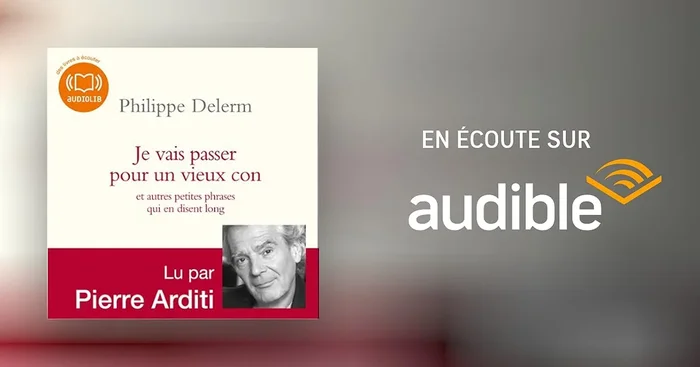 Je vais passer pour un vieux con – et autres petites phrases qui en disent long