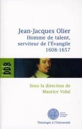 Jean Jacques Olier. Homme de talent, serviteur de l&rsquo;Evangile (1608-1657)