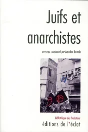 Juifs et Anarchistes. Histoire d&rsquo;une rencontre