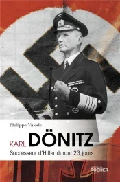 Karl Dönitz. Successeur d&rsquo;Hitler durant 23 jours