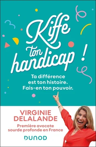 Kiffe ton handicap !. Ta différence est ton histoire. Fais-en ton pouvoir