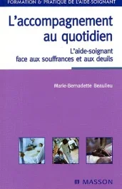 L&rsquo;accompagnement au quotidien / L&rsquo;aide-soignant face aux souffrances et aux deuils
