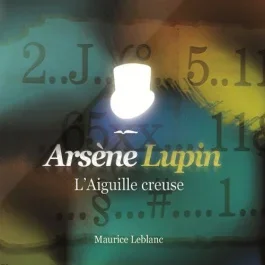 L&rsquo;aiguille creuse. Les aventures d&rsquo;Arsène Lupin, gentleman-cambrioleur