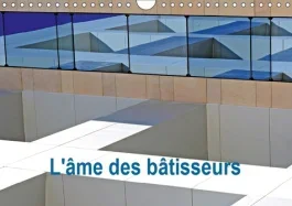 L&rsquo;AME DES BATISSEURS (CALENDRIER MURAL 2019 DIN A4 HORIZONTAL) – ARCHITECTURE CONTEMPORAINE ET HISTO